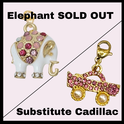 Elephant Charm sold out, substitute Cadillac charm, (July for Sparks of Wisdom bracelet)