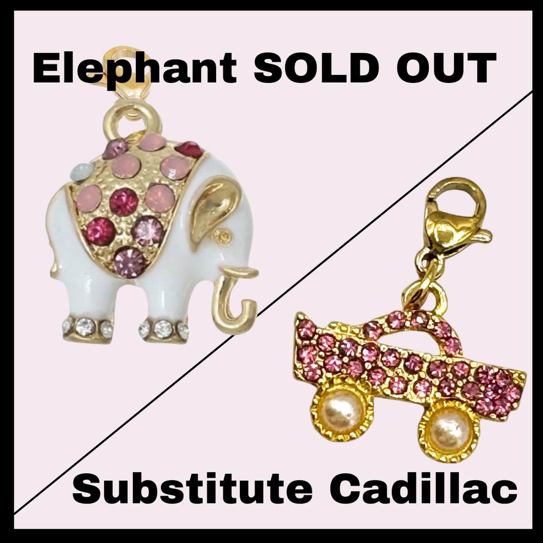 Elephant Charm sold out, substitute Cadillac charm, (July for Sparks of Wisdom bracelet)